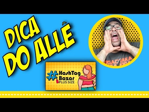 DICA DO ALLÊ:  HASHTAG BAZAR | ANIVERSÁRIO DE 1 ANO!