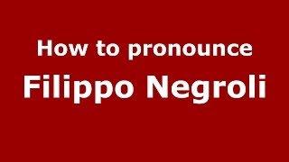 How to pronounce Filippo Negroli