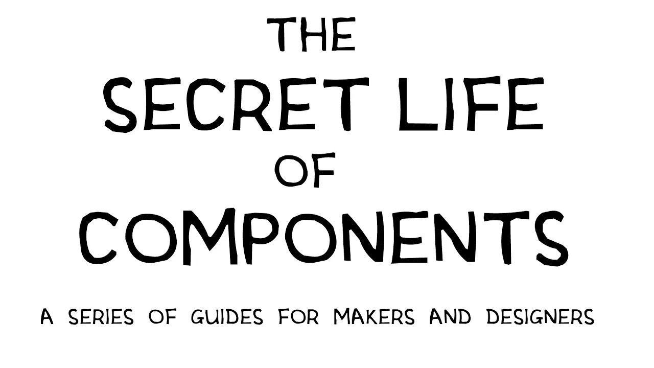 LEDs trailer, The Secret Life of Components, a series of guides for designers and makers