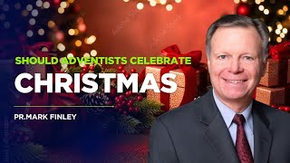 Should Seventh-day Adventists Celebrate Christmas — Mark Finley