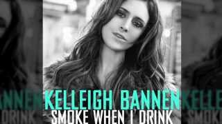 Kelleigh Bannen - "Smoke When I Drink" Available Now!