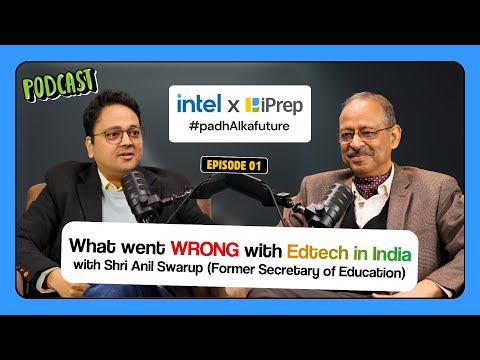 What went WRONG with Edtech in India – Shri Anil Swarup | intel x iPrep Podcast