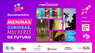 Força Meninas apresenta: Documentário Meninas Curiosas,Mulheres de Futuro