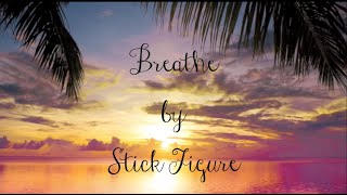 Stick Figure- Breathe (Lyrics)