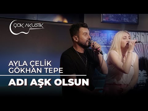 Ayla Çelik & Gökhan Tepe - Adı Aşk Olsun | Çok Akustik