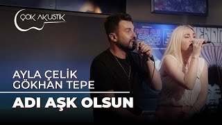 Ayla Çelik &amp; Gökhan Tepe - Adı Aşk Olsun | Çok Akustik