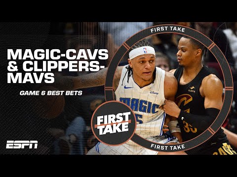 Game 6 Best Bets: Magic vs. Cavs & Clippers vs. Mavs 🏀💰 | First Take
