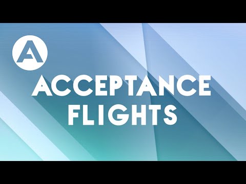 Flight Tests - Ep.8: Acceptance Flights