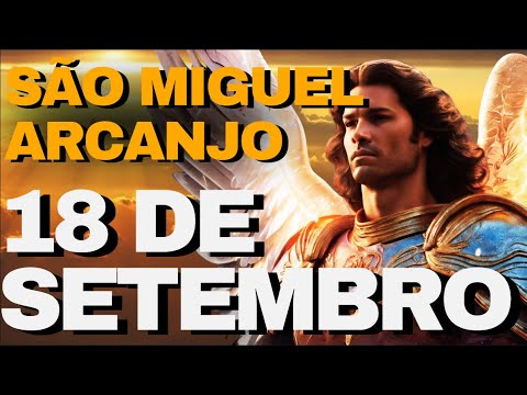 SÃO MIGUEL ARCANJO - ORAÇÃO PODEROSA PARA 18 DE SETEMBRO