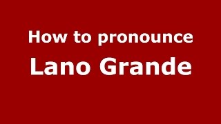How to pronounce Lano Grande