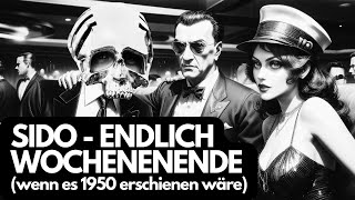 SIDO - ENDLICH WOCHENENDE  (wenn es 1950 erschienen wäre)