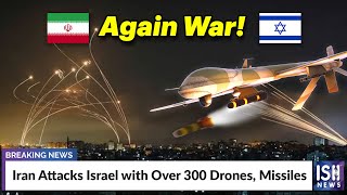 Iran Attacks Israel with Over 300 Drones, Missiles