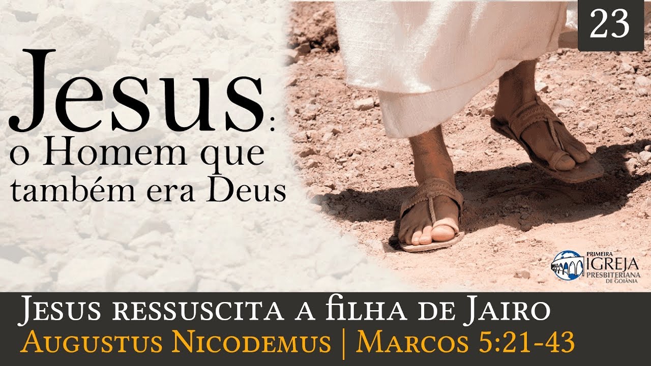 Jesus ressuscita a filha de Jairo  - Augustus Nicodemus