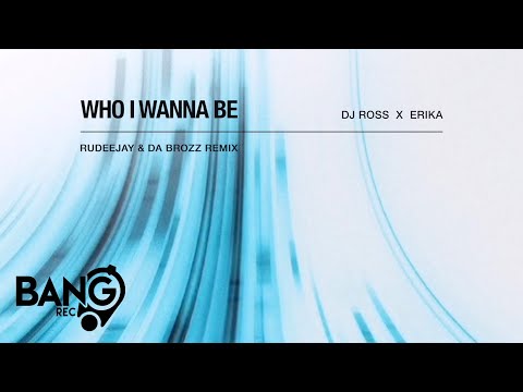 DJ ROSS x ERIKA - Who I Wanna Be (Rudeejay & Da Brozz Remix)