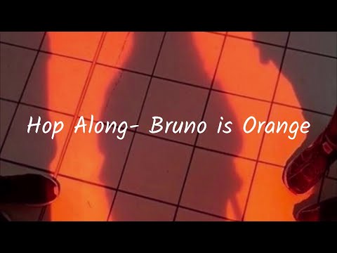 Hop Along // Bruno Is Orange (Lyrics)