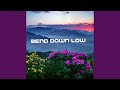 Bend Down Low