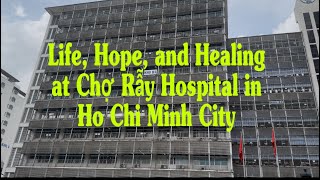 Life, Hope, and Healing at Chợ Rẫy Hospital in Ho Chi Minh City#kimfromvietnam #vietnamcountry