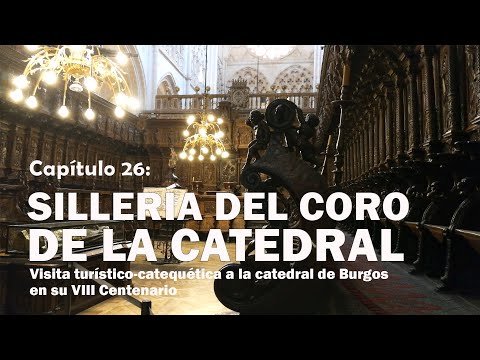 Sillería del coro de la Catedral - VIII Centenario de la catedral de Burgos