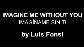 ♥ Imagine Me Without You ♥ Imagíname Sin Ti ~ Luis Fonsi ~ subtitulada inglés/español