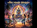 Om Namah Shivaya Deep Chillout Lounge Dance Mix Shiva Spiritual Travel Beat Beach Mountain