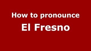 How to pronounce El Fresno