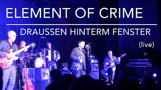 Element of Crime - Draussen hinterm Fenster (Live)