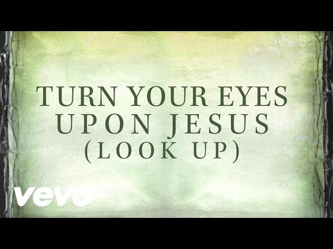 Turn Your Eyes Upon Jesus (Look Up) [Lyrics]