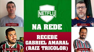 NETFLU na Rede recebe Gabriel Amaral #76