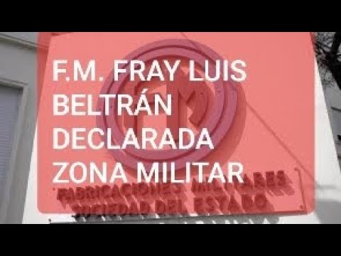 FABRICACIONES MILITARES  FRAY LUIS BELTRÁN ES DECLARADA ZONA MILITAR.