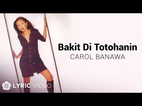 Bakit 'Di Totohanin - Carol Banawa (Lyrics)