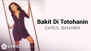 Bakit &#39;Di Totohanin - Carol Banawa (Lyrics)