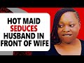 HOT MAID SEDUCES HUSBAND IN FRONT OF WIFE AND THIS HAPPENS Trending New Nigerianmovies