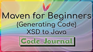 12-Generating Code - XSD(XML Schema) to Java using Jaxb2 Plugin | Maven for Beginners | Code Journal