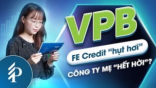 VPB có lao đao khi “gà đẻ trứng vàng” FE Credit lỗ liên tiếp? Cập nhật kết quả kinh doanh VPB 2022