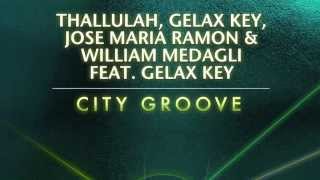 Thallulah, William Medagli & Jose Maria Ramon - City Groove feat. Gelax Key (Original)