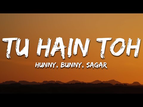Hunny, Bunny, Sagar - Tu Hain Toh (Lyrics)