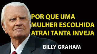 POR QUE UM MULHER ESCOLHIDA POR DEUS ATRAI TANTA INVEJA | Sermão Billy Graham