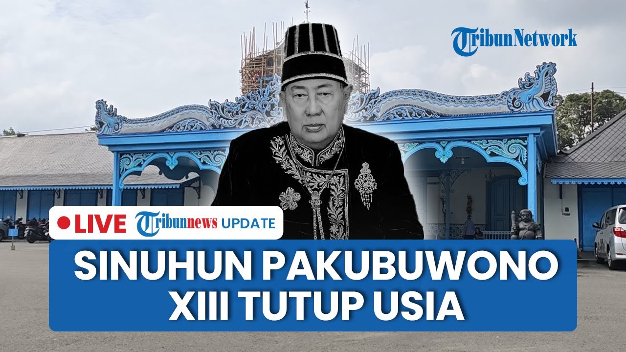 LIVE: Raja Keraton Solo Sinuhun Pakubuwono XIII Tutup Usia, Akan Dimakamkan di Imogiri Bantul