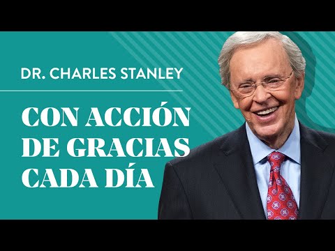 Con acción de gracias cada día – Dr. Charles Stanley