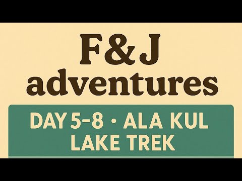 Fran & James adventures - Days 5-8, Ala-Kul Lake trek, Kyrgyzstan 
