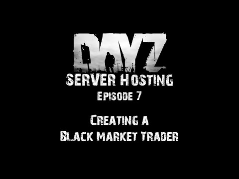 DayZ Server Hosting - E7: Creating an Expansion Black Market Trader