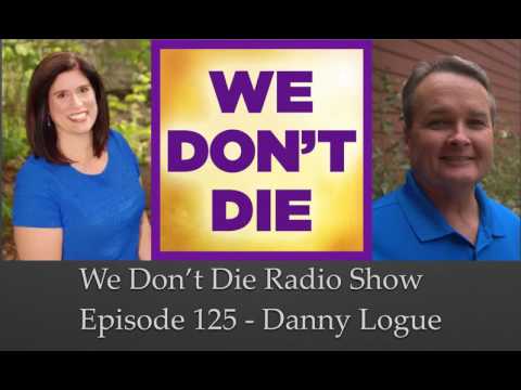 Episode 125 Life Coach / Psychic Medium Danny Logue on We Don't Die Radio Show
