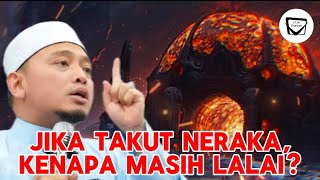Download lagu JIKA TAKUT NERAKA, KENAPA MASIH LALAI? - Ustaz Wadi Annuar mp3