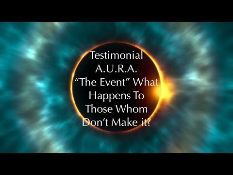 Testimonial: AURA Regression "The Event" What Happens To Those Who Don't Make it