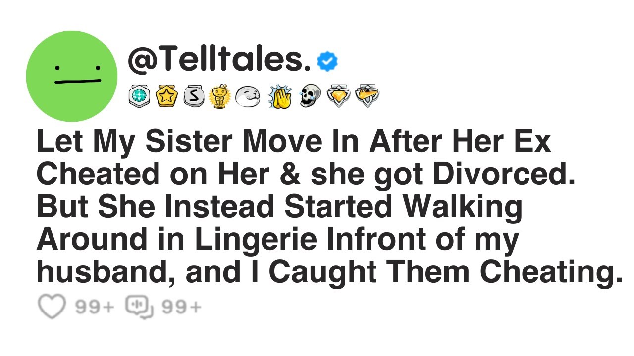 Let My Sister Move In After Her Ex Cheated on Her & she got Divorced. But She Instead Started...