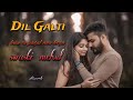 Dil Galti Hum Sa Pagal Naa Hoga Asim Raja Swasti Mehul Lyrics DRK