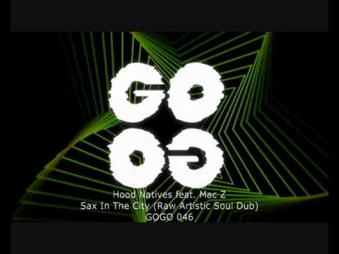 Hood Natives feat. Mac Z - Sax In The City (Raw Artistic Soul Dub) - GOGO 046