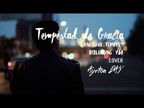 Ayrton Day - Tempestad de Gracia [Hillsong Young & Free - Gracious Tempest] (Cover en español)