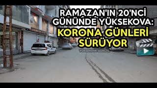 Ramazan'ın 20'nci Gününde Yüksekova: Korona Günleri Sürüyor