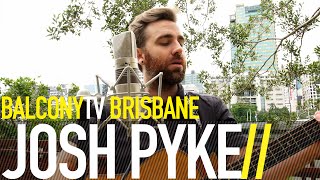 JOSH PYKE - HOLLERING HEARTS (BalconyTV)